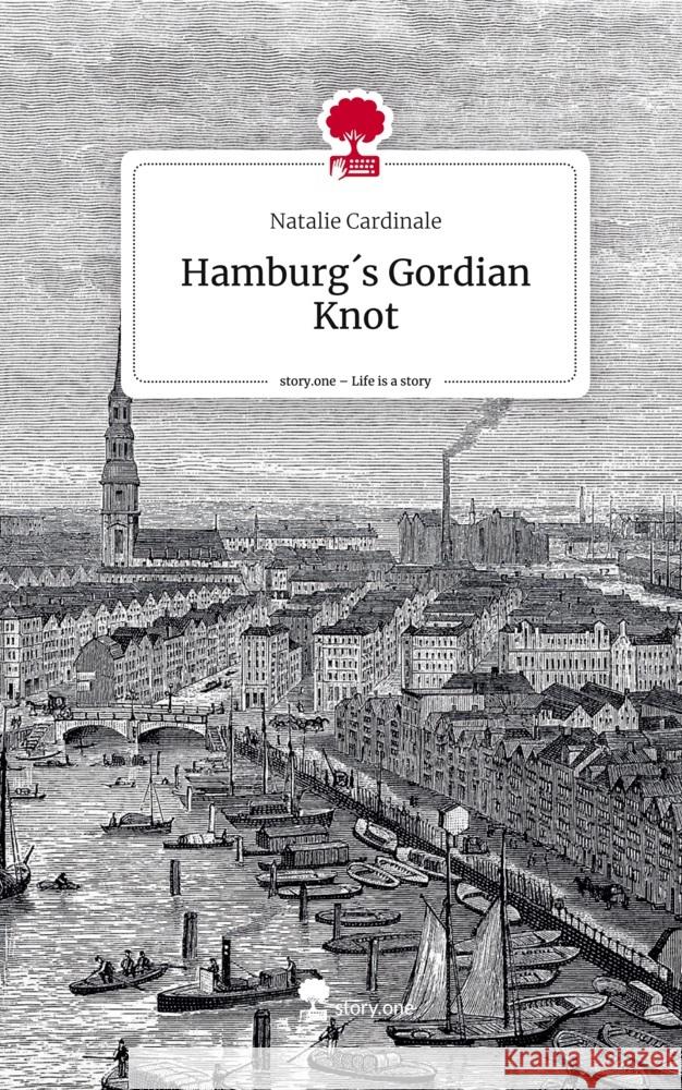 Hamburg´s Gordian Knot. Life is a Story - story.one Cardinale, Natalie 9783711527721