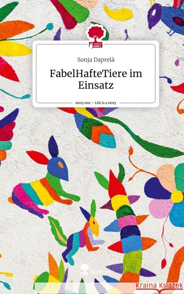 FabelHafteTiere im Einsatz. Life is a Story - story.one Daprelà, Sonja 9783711527783
