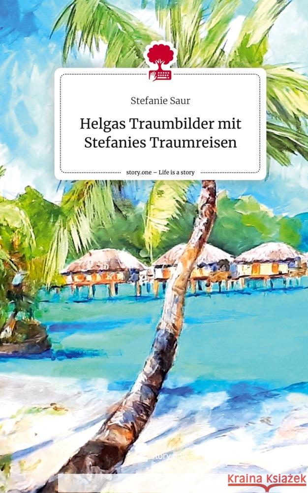 Helgas Traumbilder mit Stefanies Traumreisen. Life is a Story - story.one Saur, Stefanie 9783711527936