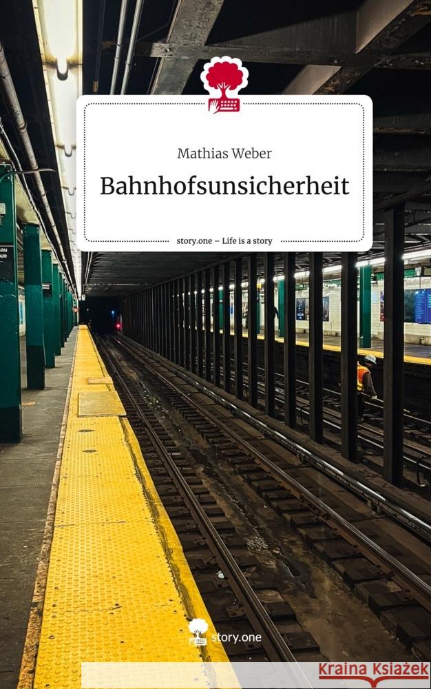 Bahnhofsunsicherheit. Life is a Story - story.one Weber, Mathias 9783711528087 story.one publishing