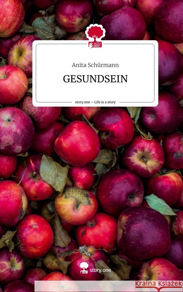 GESUNDSEIN. Life is a Story - story.one Schürmann, Anita 9783711528100