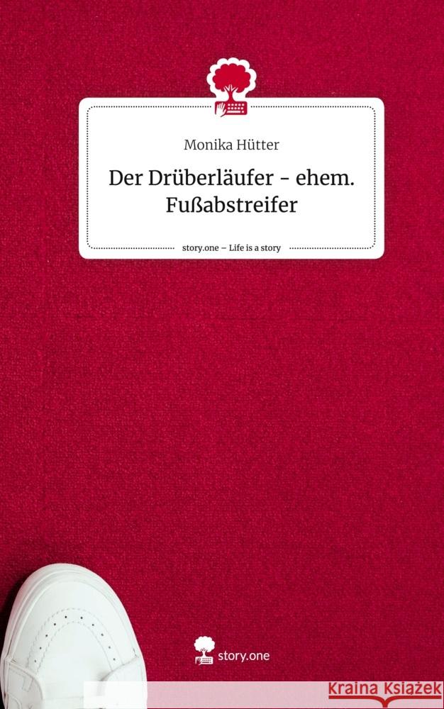 Der Drüberläufer - ehem. Fußabstreifer. Life is a Story - story.one Hütter, Monika 9783711528261