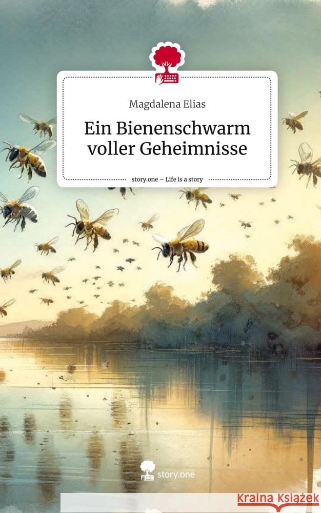 Ein Bienenschwarm voller Geheimnisse. Life is a Story - story.one Elias, Magdalena 9783711528704