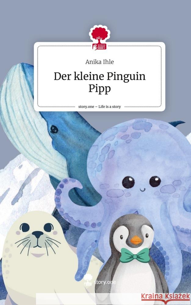 Der kleine Pinguin Pipp. Life is a Story - story.one Ihle, Anika 9783711528711