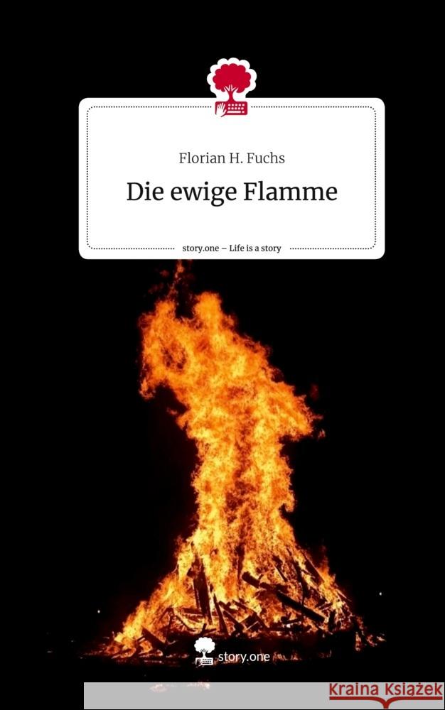 Die ewige Flamme. Life is a Story - story.one Fuchs, Florian H. 9783711528773