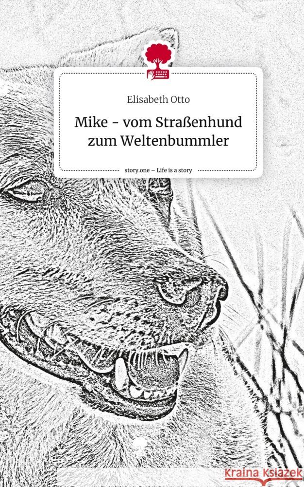 Mike - vom Straßenhund zum Weltenbummler. Life is a Story - story.one Otto, Elisabeth 9783711528933