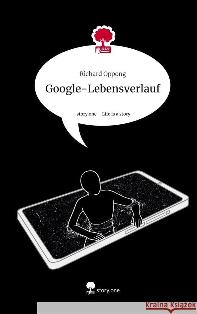 Google-Lebensverlauf. Life is a Story - story.one Oppong, Richard 9783711529411