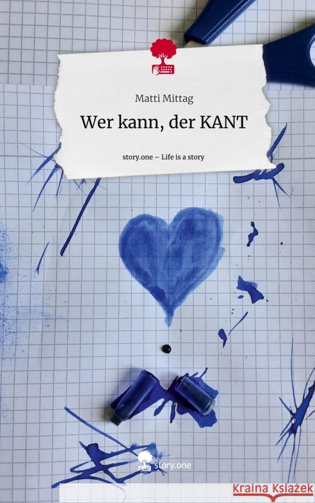 Wer kann, der KANT. Life is a Story - story.one Mittag, Matti 9783711529893