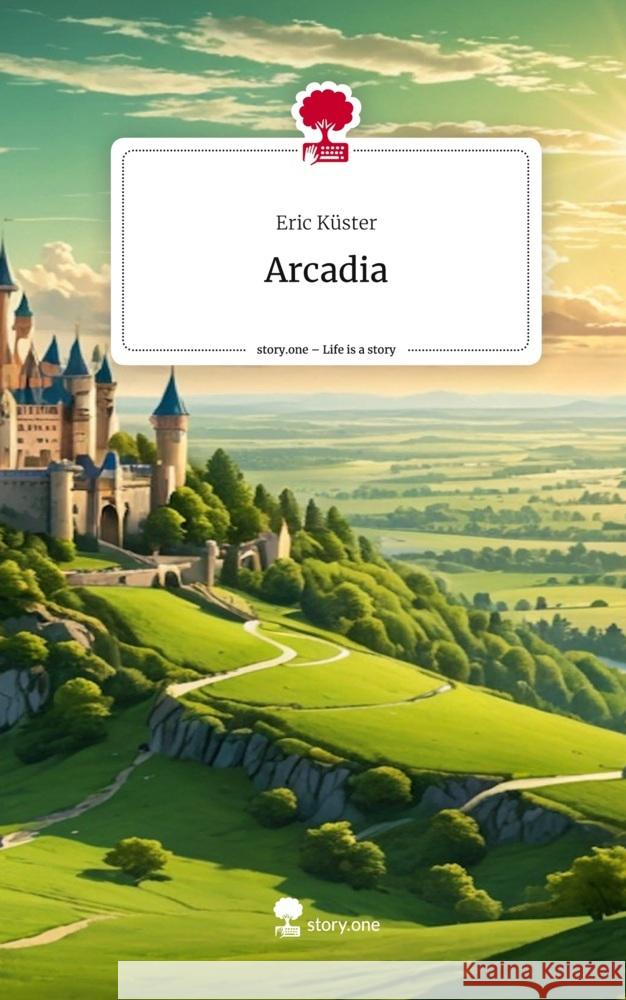 Arcadia. Life is a Story - story.one Küster, Eric 9783711530264