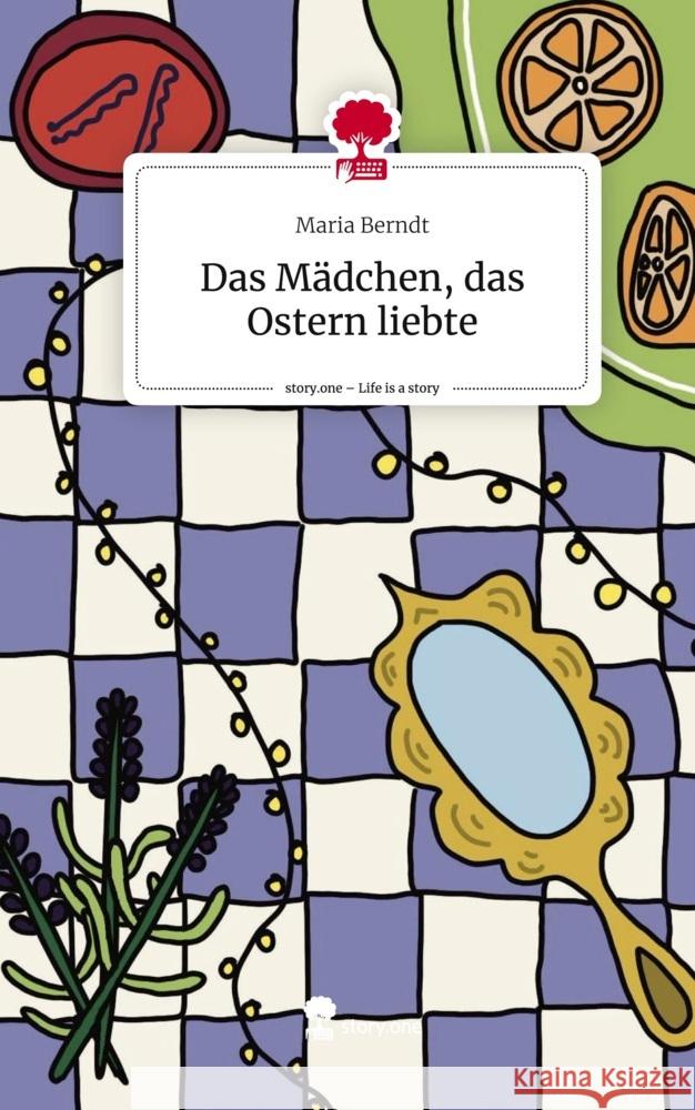 Das Mädchen, das Ostern liebte. Life is a Story - story.one Berndt, Maria 9783711530387