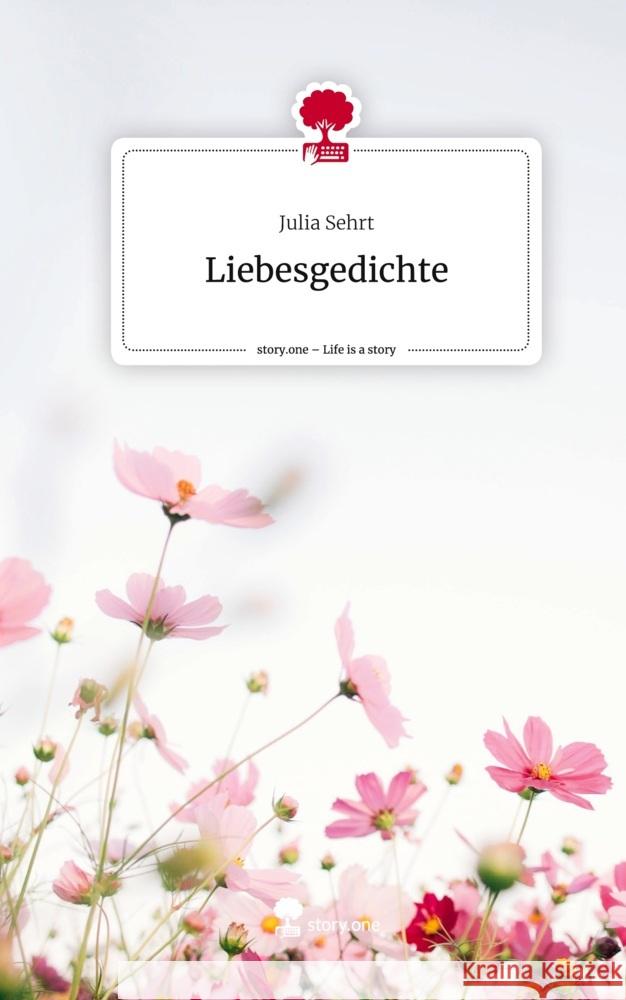 Liebesgedichte. Life is a Story - story.one Sehrt, Julia 9783711530622