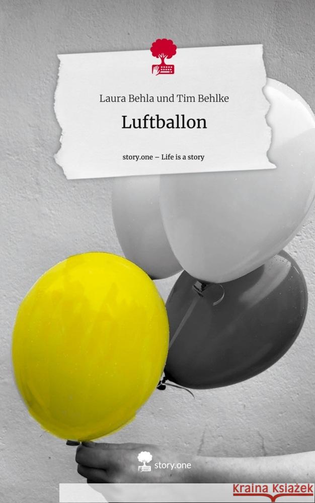 Luftballon. Life is a Story - story.one Tim Behlke, Laura Behla und 9783711530936