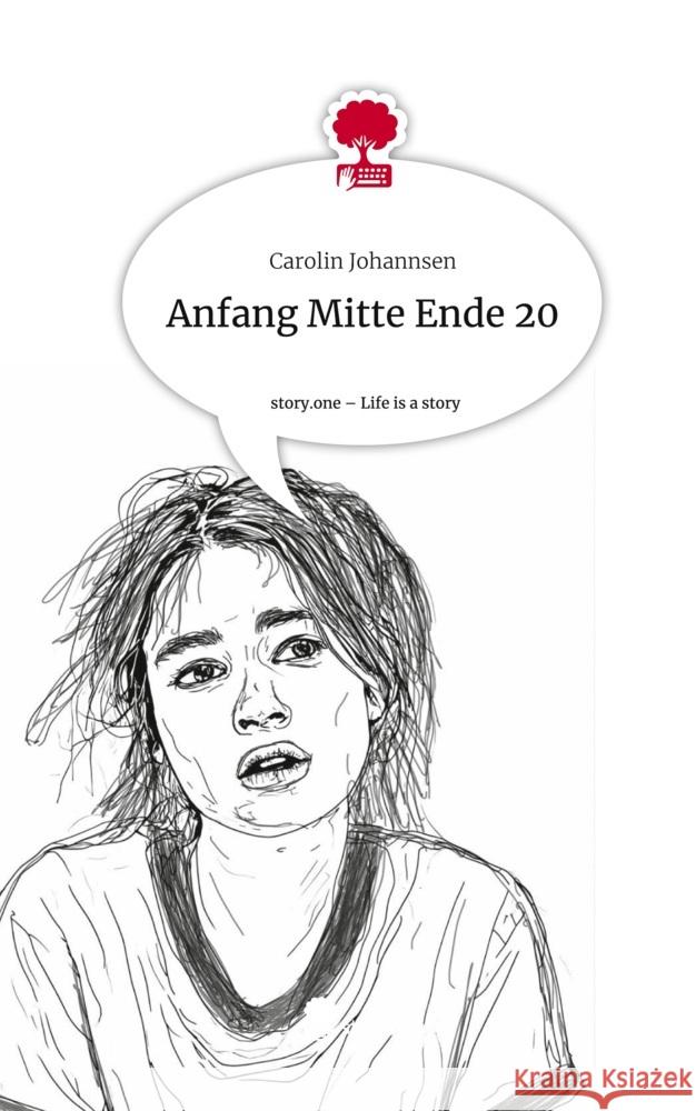 Anfang Mitte Ende 20. Life is a Story - story.one Johannsen, Carolin 9783711531353 story.one publishing