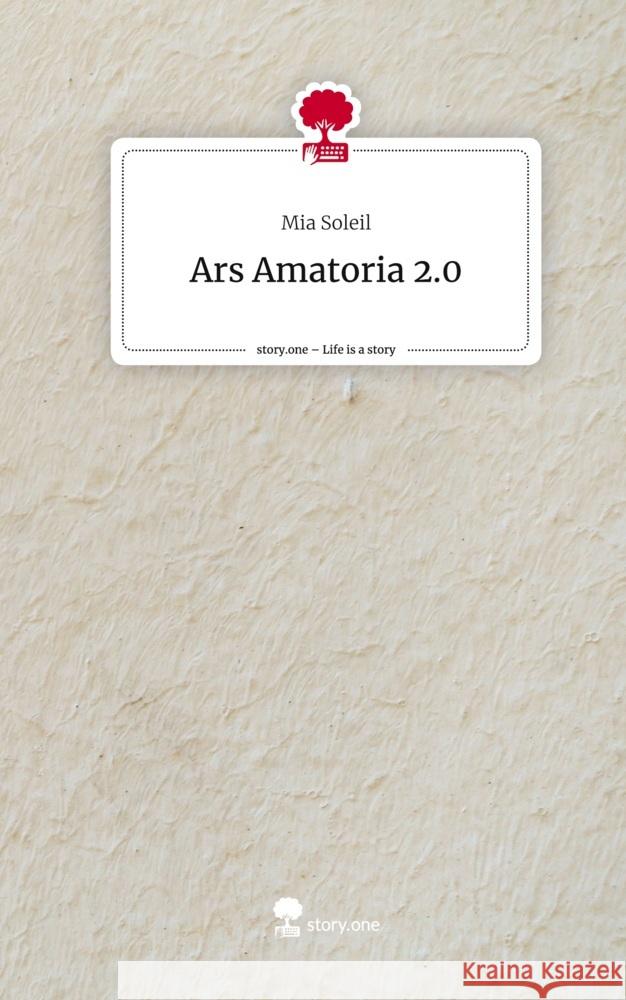 Ars Amatoria 2.0. Life is a Story - story.one Soleil, Mia 9783711531377