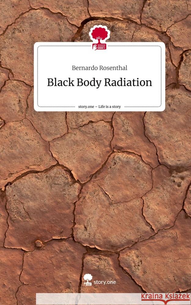 Black Body Radiation. Life is a Story - story.one Rosenthal, Bernardo 9783711531544 story.one publishing