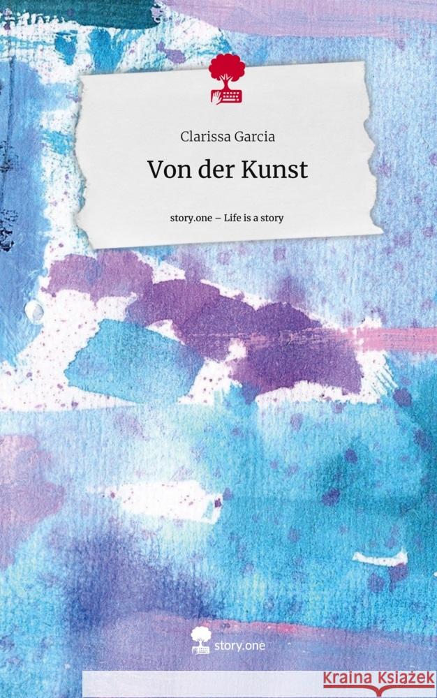 Von der Kunst. Life is a Story - story.one Garcia, Clarissa 9783711531599