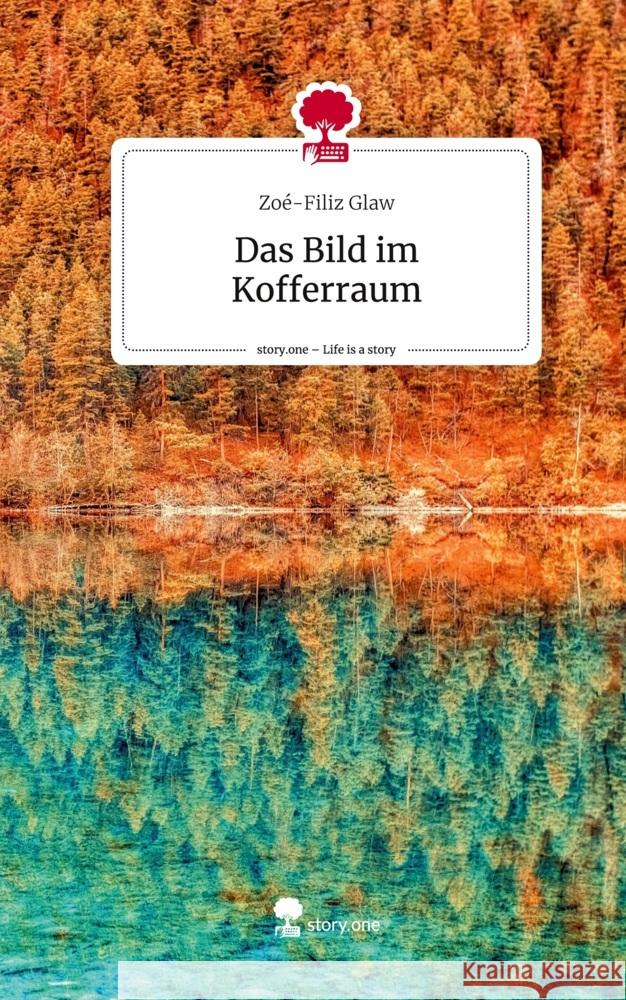 Das Bild im Kofferraum. Life is a Story - story.one Glaw, Zoé-Filiz 9783711531674