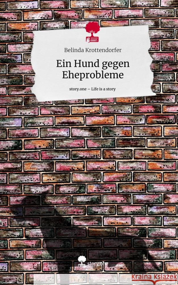 Ein Hund gegen Eheprobleme. Life is a Story - story.one Krottendorfer, Belinda 9783711532176
