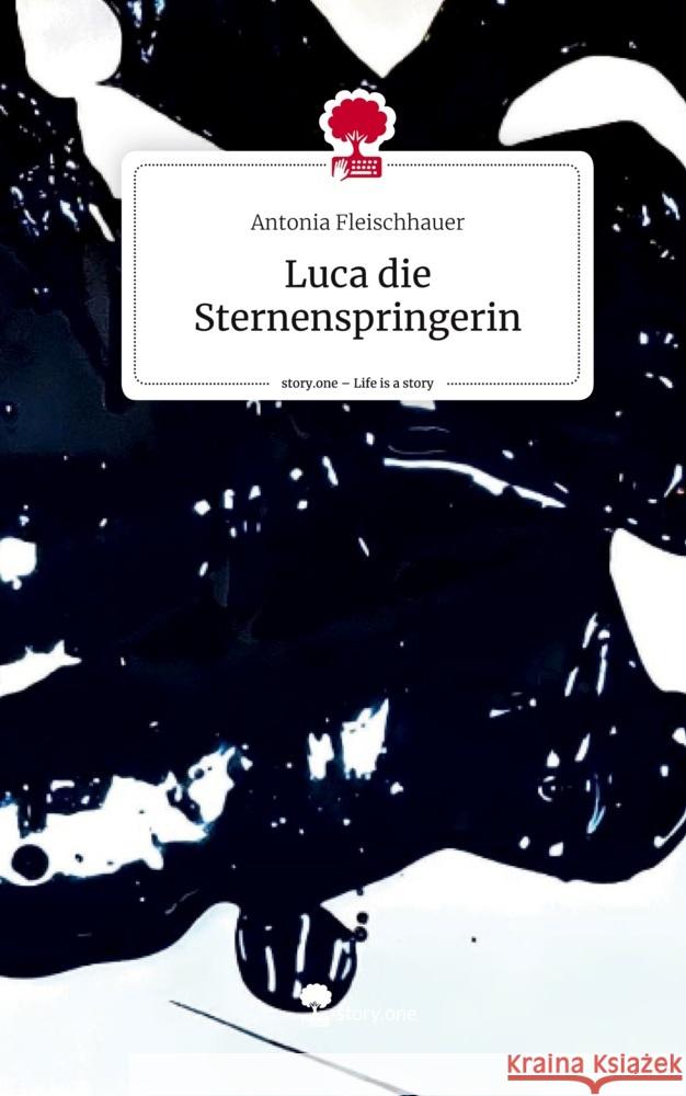 Luca die Sternenspringerin. Life is a Story - story.one Fleischhauer, Antonia 9783711532183