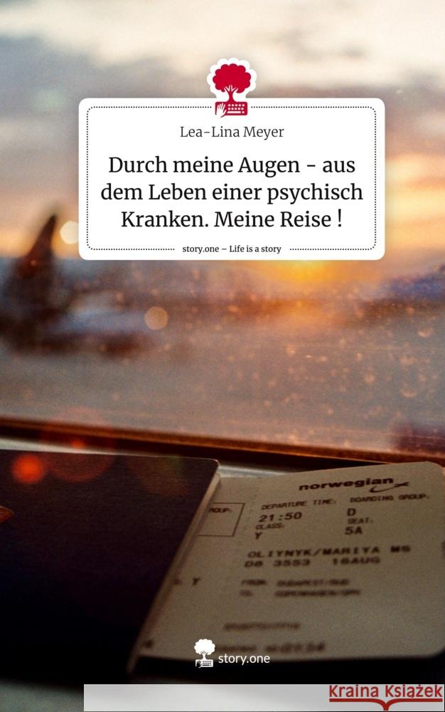 Durch meine Augen - aus dem Leben einer psychisch Kranken. Meine Reise !. Life is a Story - story.one Meyer, Lea-Lina 9783711532664