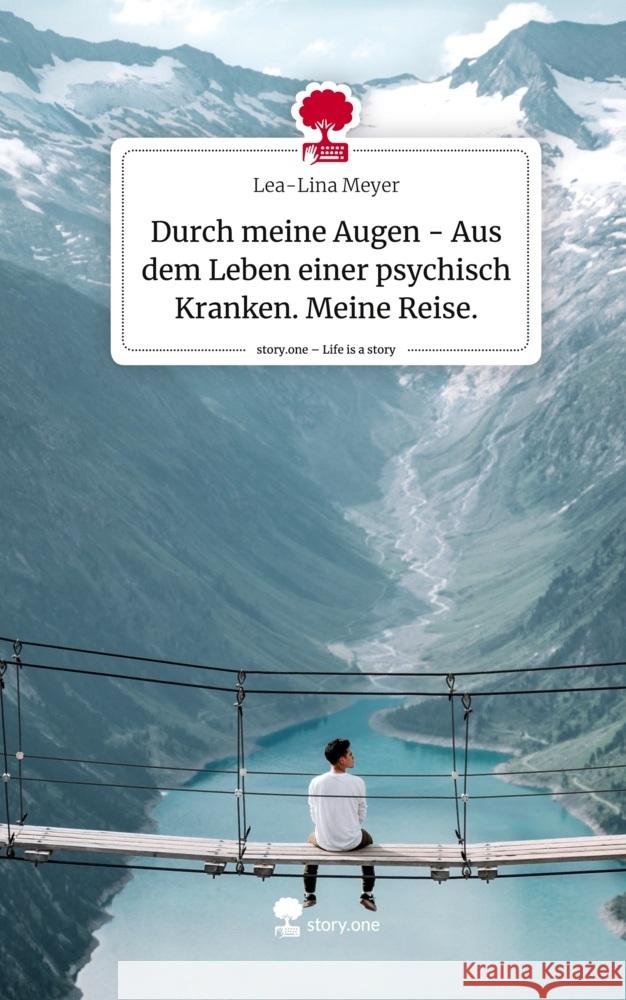 Durch meine Augen - Aus dem Leben einer psychisch Kranken. Meine Reise.. Life is a Story - story.one Meyer, Lea-Lina 9783711532732