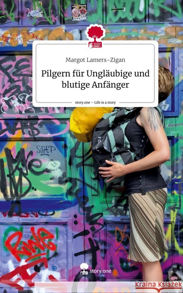 Pilgern für Ungläubige und  blutige Anfänger. Life is a Story - story.one Lamers-Zigan, Margot 9783711532824