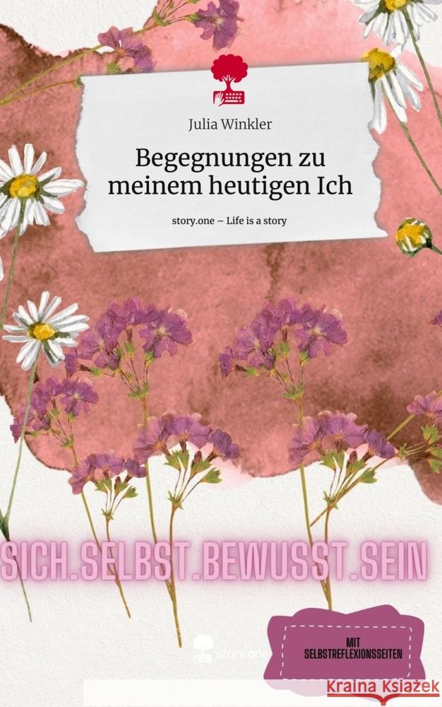 Begegnungen zu meinem heutigen Ich. Life is a Story - story.one Winkler, Julia 9783711532848 story.one publishing