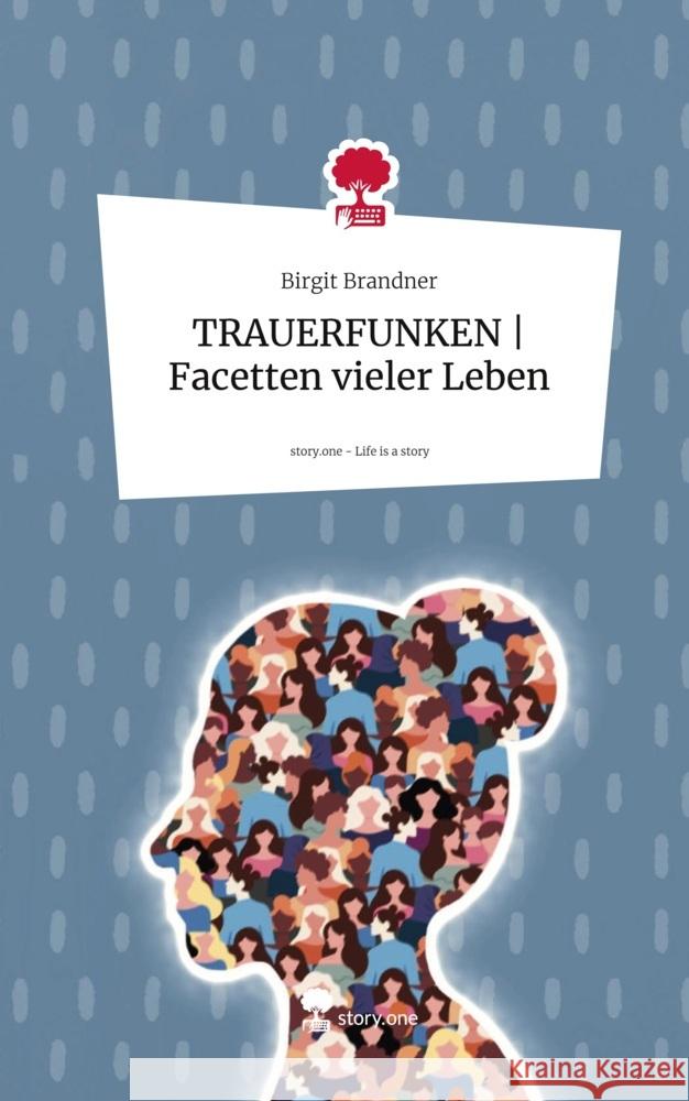 TRAUERFUNKEN | Facetten vieler Leben. Life is a Story - story.one Brandner, Birgit 9783711533647