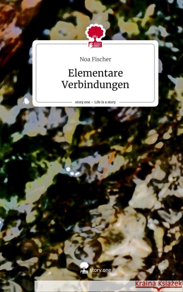 Elementare Verbindungen. Life is a Story - story.one Fischer, Noa 9783711533937 story.one publishing