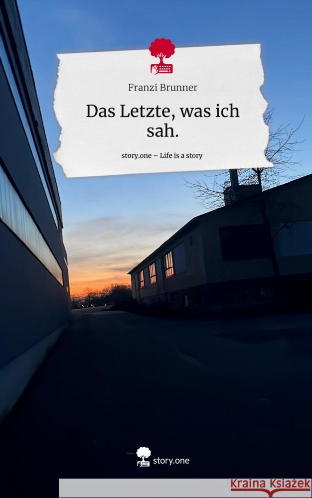 Das Letzte, was ich sah.. Life is a Story - story.one Brunner, Franzi 9783711535603