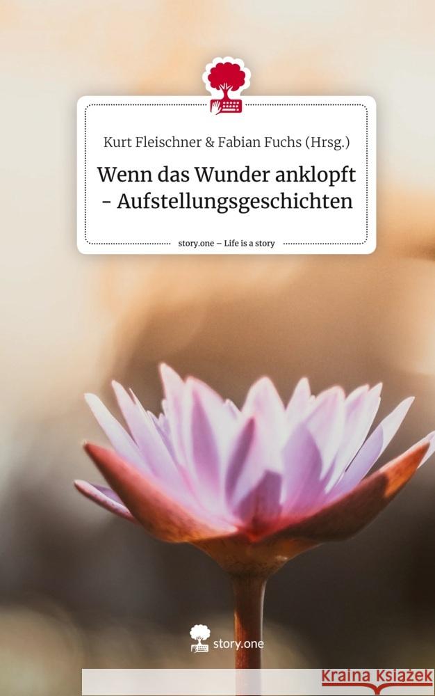 Wenn das Wunder anklopft - Aufstellungsgeschichten. Life is a Story - story.one & Fabian Fuchs (Hrsg.), Kurt Fleischner 9783711535719