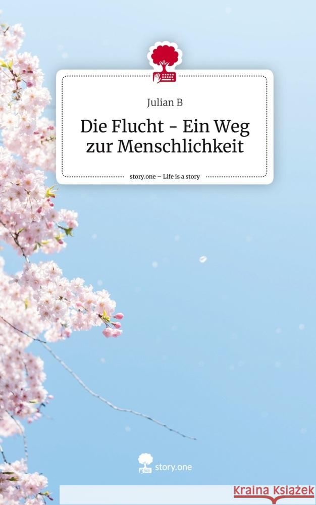 Die Flucht - Ein Weg zur Menschlichkeit. Life is a Story - story.one B, Julian 9783711536518