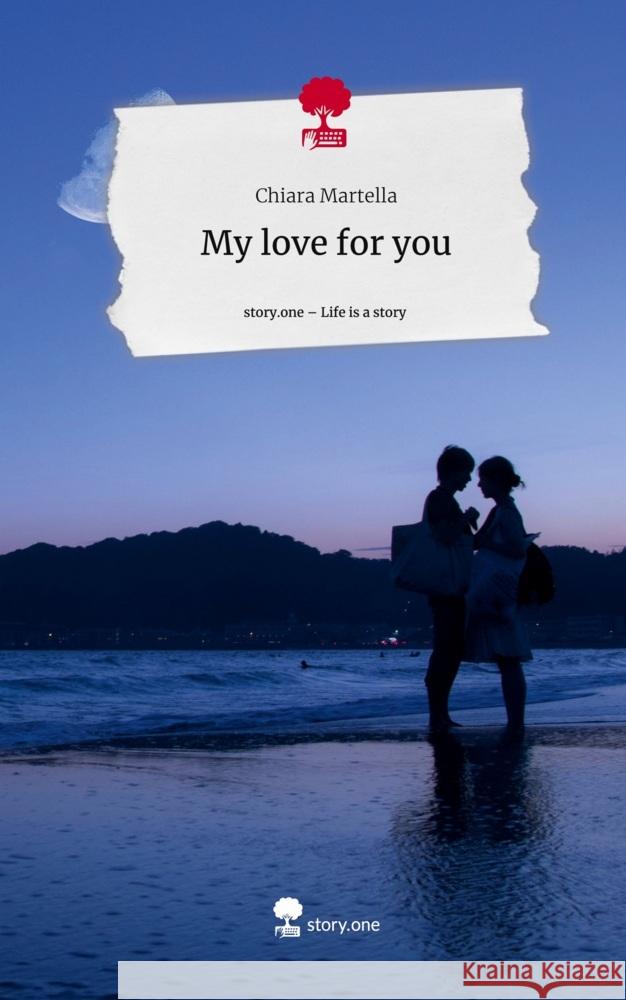 My love for you. Life is a Story - story.one Martella, Chiara 9783711536648