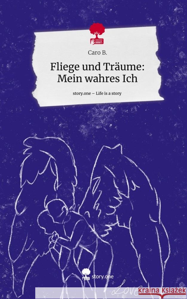 Fliege und Träume: Mein wahres Ich. Life is a Story - story.one B., Caro 9783711536693