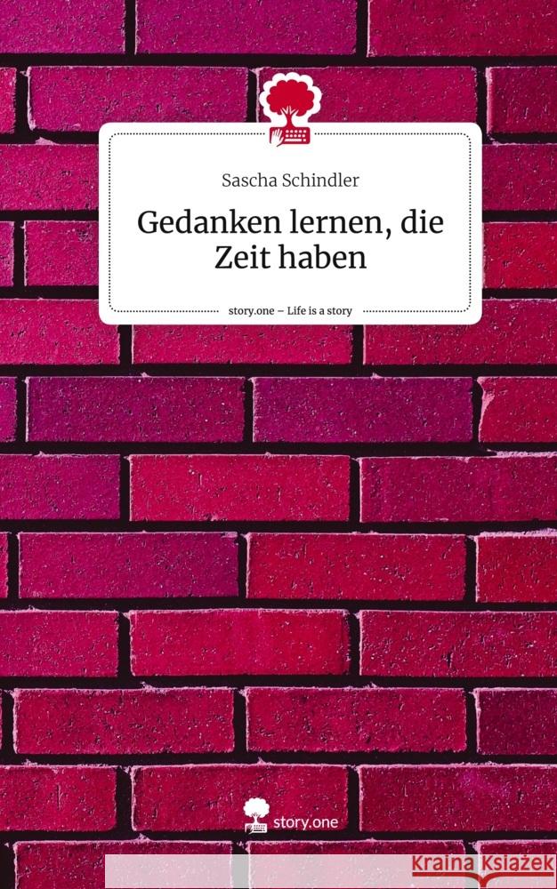 Gedanken lernen, die Zeit haben. Life is a Story - story.one Schindler, Sascha 9783711537010