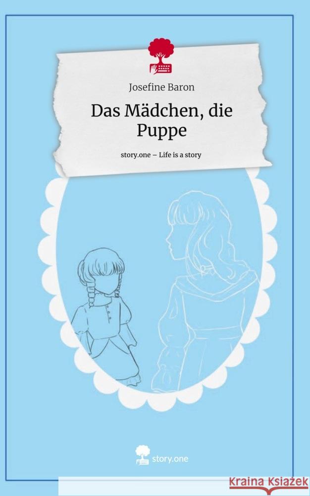 Das Mädchen, die Puppe. Life is a Story - story.one Baron, Josefine 9783711537034