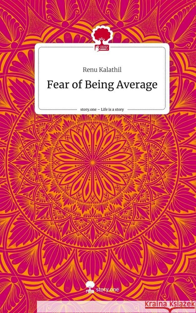 Fear of Being Average. Life is a Story - story.one Kalathil, Renu 9783711537317