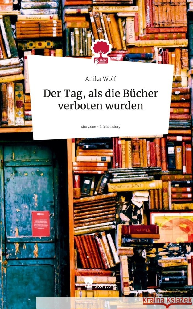 Der Tag, als die Bücher verboten wurden. Life is a Story - story.one Wolf, Anika 9783711537461