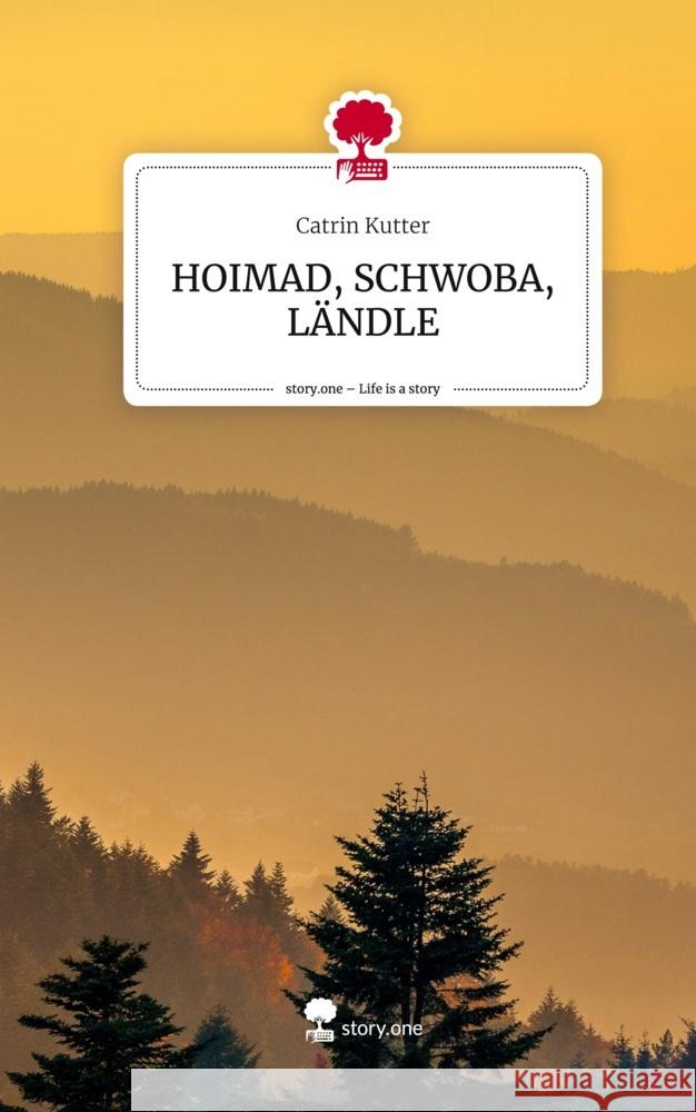 HOIMAD, SCHWOBA, LÄNDLE. Life is a Story - story.one Kutter, Catrin 9783711537492