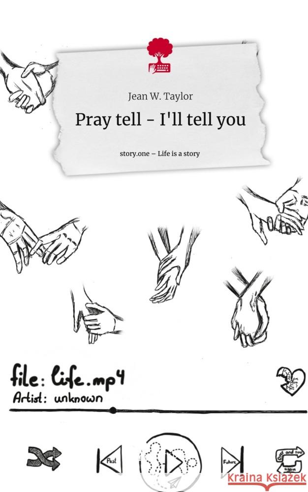 Pray tell - I'll tell you. Life is a Story - story.one W. Taylor, Jean 9783711538079 story.one publishing