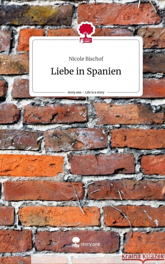 Liebe in Spanien. Life is a Story - story.one Bischof, Nicole 9783711538611