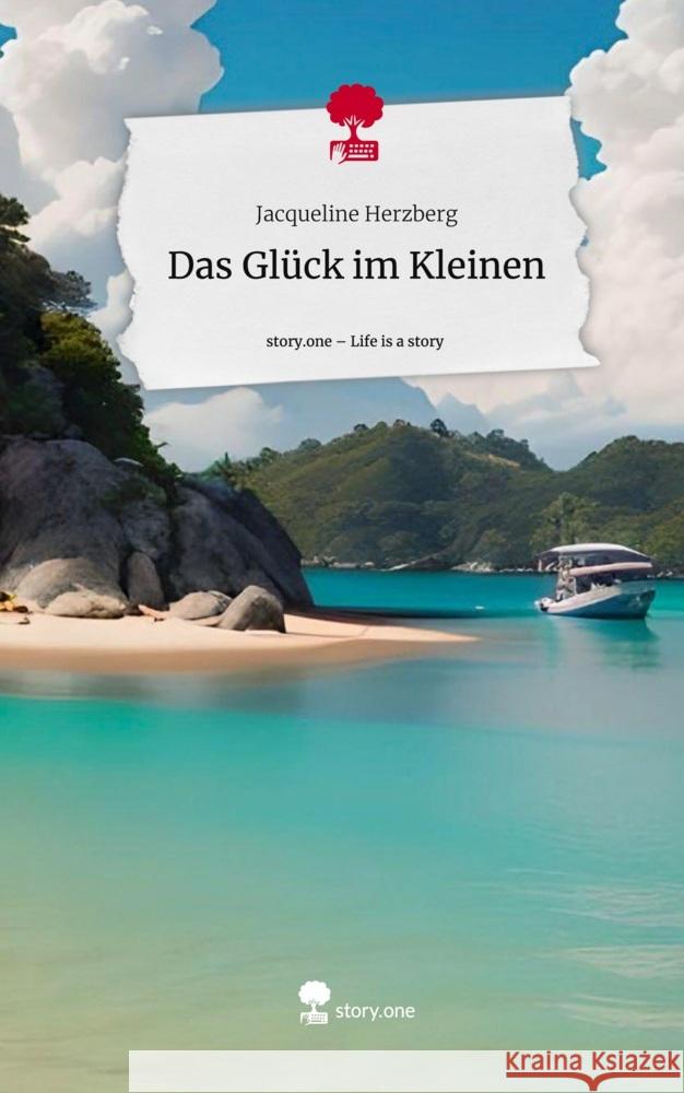 Das Glück im Kleinen. Life is a Story - story.one Herzberg, Jacqueline 9783711538628