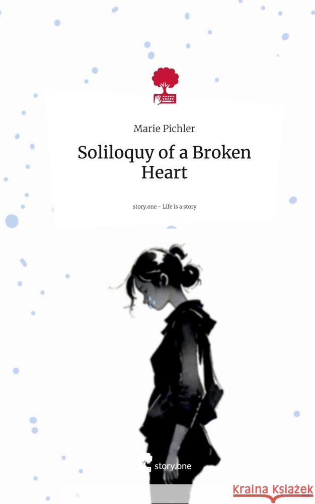 Soliloquy of a Broken Heart. Life is a Story - story.one Pichler, Marie 9783711538642