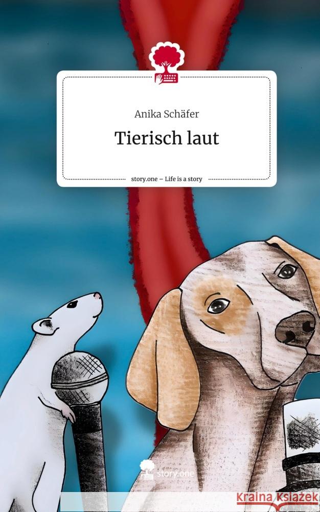 Tierisch laut. Life is a Story - story.one Schäfer, Anika 9783711538765