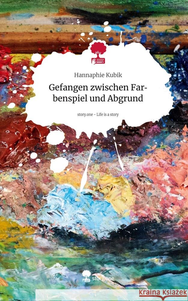 Gefangen zwischen Farbenspiel und Abgrund. Life is a Story - story.one Kubik, Hannaphie 9783711538857