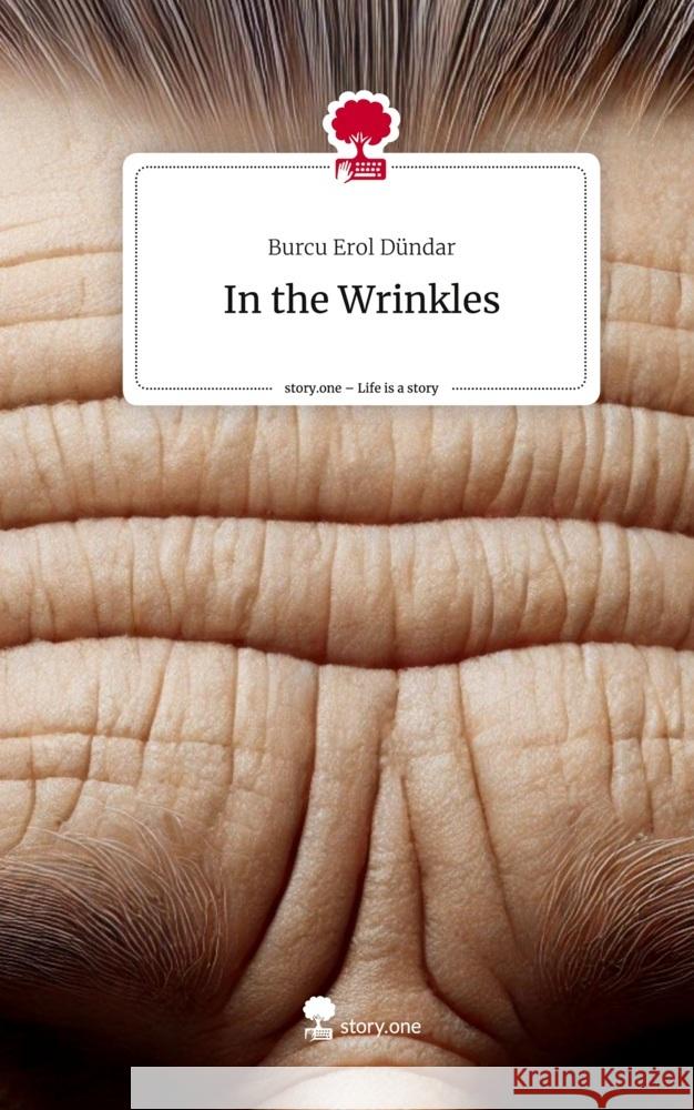 In the Wrinkles. Life is a Story - story.one Erol Dündar, Burcu 9783711539632