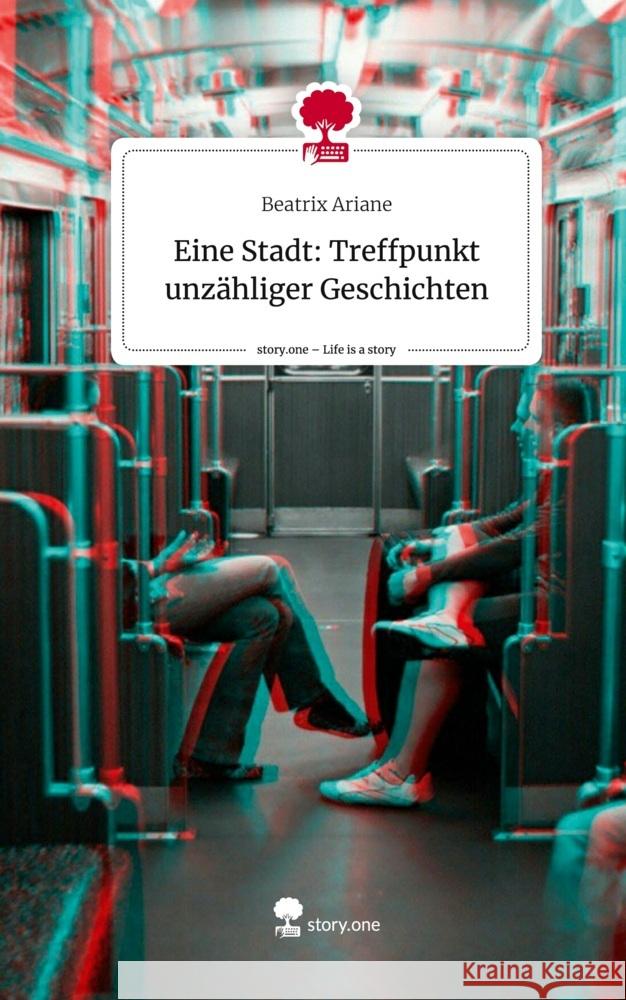 Eine Stadt: Treffpunkt unzähliger Geschichten. Life is a Story - story.one Ariane, Beatrix 9783711539731