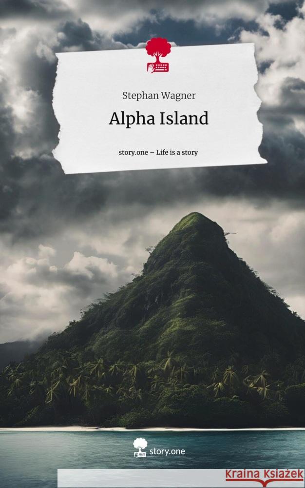 Alpha Island. Life is a Story - story.one Wagner, Stephan 9783711540027