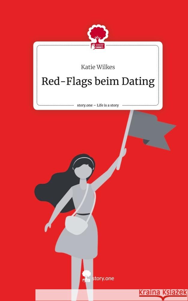 Red-Flags beim Dating. Life is a Story - story.one Wilkes, Katie 9783711540072