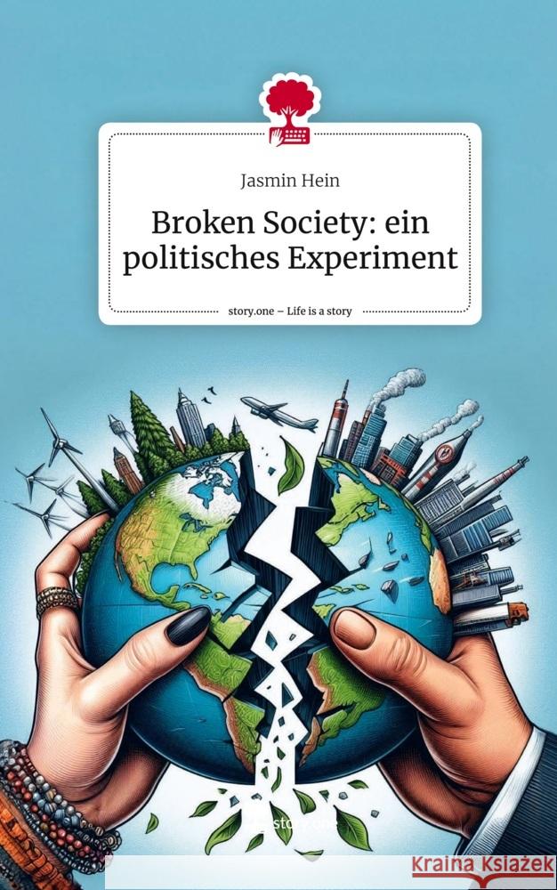 Broken Society: ein politisches Experiment. Life is a Story - story.one Hein, Jasmin 9783711540157